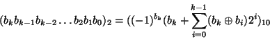 \begin{displaymath}(b_k b_{k-1} b_{k-2}\ldots b_2 b_1 b_0)_2 = ((-1)^{b_k}( b_k
+\sum_{i=0}^{k-1} ( b_k \oplus b_i) 2^i)_{10}\end{displaymath}
