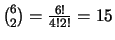 ${6 \choose 2} = \frac{6!}{4!2!} = 15$