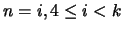 $n=i, 4\leq i< k$
