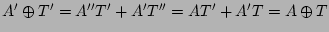 $A' \oplus T' = A''T'+A'T'' = AT' + A'T = A \oplus T$