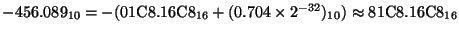 $-456.089_{10} = -(01{\rm C}8.16{\rm C}8_{16} + (0.704\times2^{-32})_{10}) \approx 81{\rm C}8.16{\rm C}8_{16}$