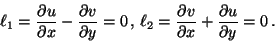 \begin{displaymath}
\ell_1 = \frac{\partial u}{\partial x} - \frac{\partial v}{\...
...artial v}{\partial x} + \frac{\partial u}{\partial y} = 0 \, .
\end{displaymath}