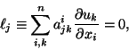 \begin{displaymath}
\ell_j \equiv \sum_{i,k}^n a_{jk}^i \frac{\partial u_k}{\partial x_i} = 0,
\end{displaymath}