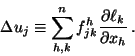 \begin{displaymath}
\Delta u_j \equiv \sum_{h,k}^n f_{jk}^h \frac{\partial \ell_k}{\partial x_h} \, .
\end{displaymath}