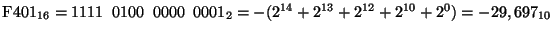 ${\rm F}401_{16} = 1111 \;\; 0100 \;\;0000 \;\;0001_{2}
= -( 2^{14}+ 2^{13}+ 2^{12}+ 2^{10}+2^0) = -29,697_{10}$