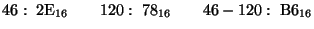 ${\rm 46:\;2E_{16}\qquad 120:\;78_{16}\qquad 46-120:\;B6_{16}}$