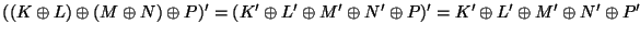 $((K\oplus L)\oplus(M\oplus N)\oplus P)'=(K'\oplus L'\oplus M'\oplus N'\oplus P)'=K'\oplus L'\oplus M'\oplus N'\oplus P'$