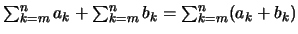 $\sum_{k=m}^n a_k + \sum_{k=m}^n b_k = \sum_{k=m}^n (a_k+b_k)$