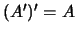 $(A')' = A$