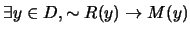 $\exists y \in D, \sim R(y) \rightarrow M(y)$