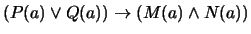 $(P(a) \vee Q(a)) \rightarrow (M(a) \wedge N(a))$