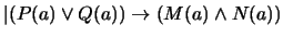 $\vert(P(a) \vee Q(a)) \rightarrow (M(a) \wedge N(a))$