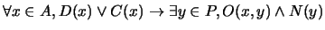 $\forall x \in A, D(x) \vee C(x) \rightarrow \exists y \in P, O(x,y) \wedge N(y)$