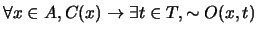 $\forall x \in A, C(x) \rightarrow \exists t \in T, \sim O(x,t)$