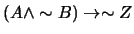 $(A \wedge \sim B) \rightarrow \sim Z$