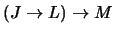 $(J \rightarrow L) \rightarrow M$