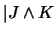 $\vert J \wedge K$