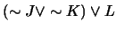 $(\sim J \vee \sim K) \vee L$