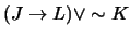 $(J \rightarrow L) \vee \sim K$