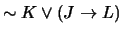 $\sim K \vee (J \rightarrow L)$