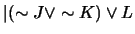 $\vert(\sim J \vee \sim K) \vee L$