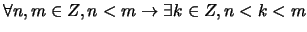 $\forall n, m \in Z, n < m \rightarrow \exists k \in Z, n < k< m$