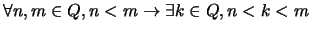 $\forall n, m \in Q, n < m \rightarrow \exists k \in Q, n < k< m$