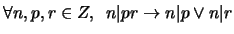 $\forall n,p,r \in Z, \,\,\, n \vert pr \rightarrow n\vert p \vee n\vert r$