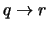 $q \rightarrow r$