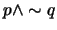 $p \wedge \sim q$