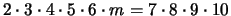 $2\cdot 3 \cdot 4 \cdot 5 \cdot 6 \cdot m = 7 \cdot 8 \cdot 9 \cdot 10$