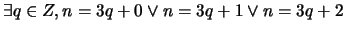 $\exists q \in Z, n = 3q + 0 \vee n = 3q+1 \vee n = 3q+2$
