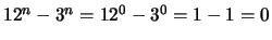 $12^n-3^n = 12^0-3^0 = 1-1 = 0$