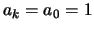$a_k = a_0 = 1$