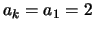 $a_k = a_1 = 2$