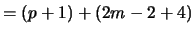 $= (p +1) +(2m -2 + 4)$