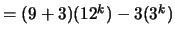 $= (9+3)(12^k) - 3(3^k)$