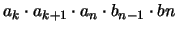 $a_{k} \cdot a_{k+1} \cdot a_n \cdot b_{n-1} \cdot b{n}$
