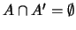 $A \cap A' = \emptyset$