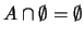 $A \cap \emptyset = \emptyset$