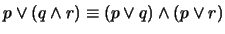 $p \vee (q \wedge r) \equiv (p \vee q) \wedge (p \vee r)$