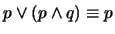 $p \vee (p \wedge q) \equiv p$