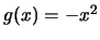$g(x) = - x^2$