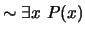 $\sim \exists x\,\, P(x)$
