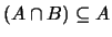 $(A \cap B) \subseteq A$