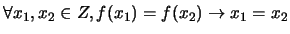 $\forall x_1, x_2 \in Z, f(x_1) = f(x_2) \rightarrow x_1=x_2$