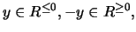 $y \in R^{\leq 0}, -y \in R^{\geq 0}, $