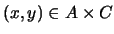$(x,y) \in A \times C $