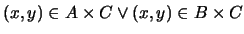 $(x,y) \in A \times C \vee (x,y) \in B \times C$