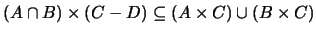 $(A \cap B) \times (C - D) \subseteq (A \times C) \cup (B \times C) $